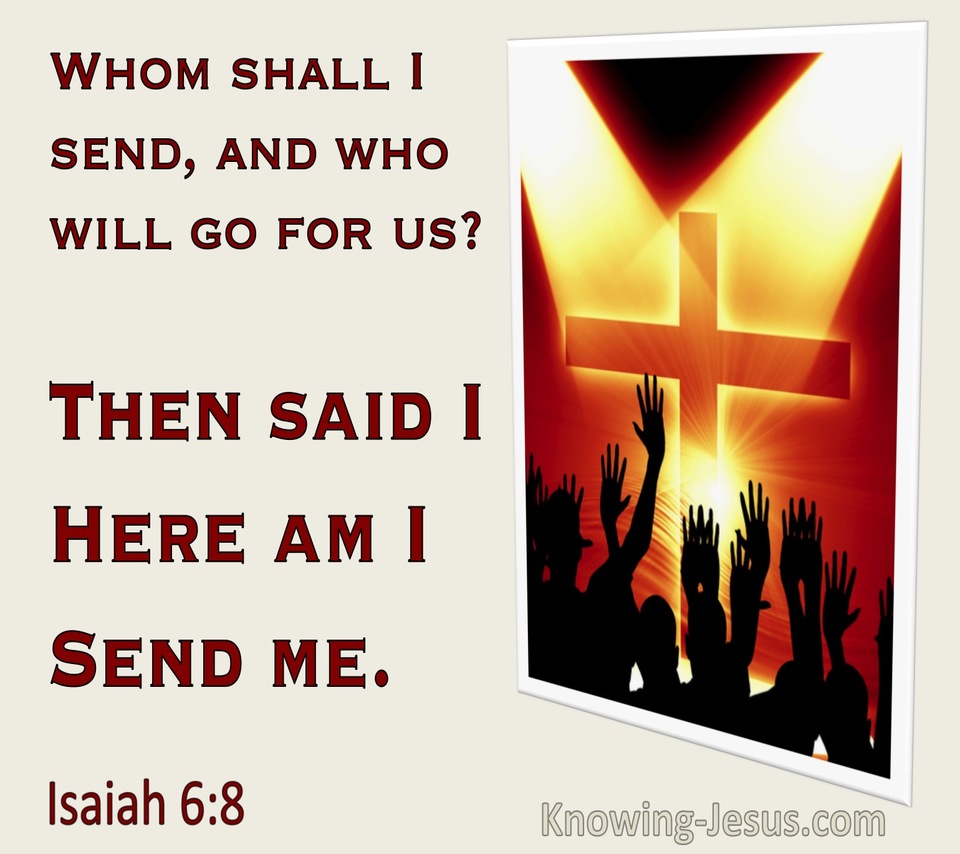 Isaiah 6:8 Who Shall I Send. Here Am I Send Me (utmost)01:14